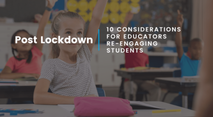 10 Consideration for Educators Re-Engaging Students Post-Lockdown