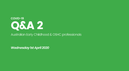Australian Early Childhood and OSHC: COVID-19 Q&A (1st April 2020)