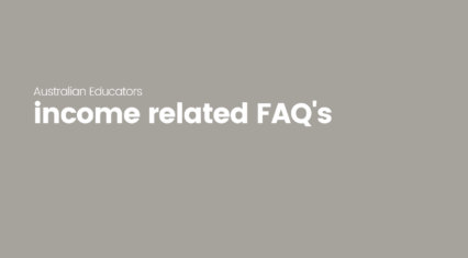 Australian Educators: Income Related FAQ’s