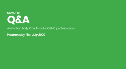 Australian Early Childhood & OSHC professionals: COVID-19 Q&A (15th July 2020)