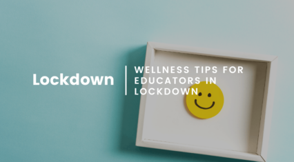 Lockdown, where to now? – Wellness tips for educators in lockdown
