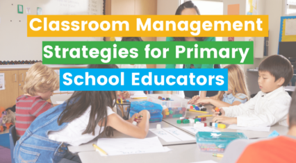 Classroom Management Strategies for Primary School Educators